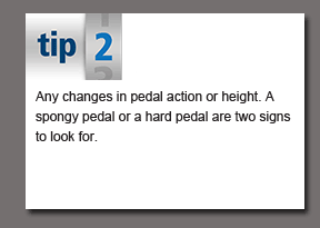 Tip 2 of 10 - Any changes in pedal action or height