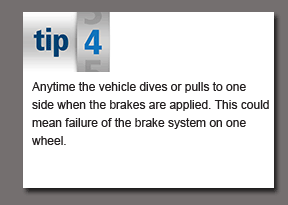 Tip 4 of 10 - Anytime the vehicle dives or pulls to one side when the brakes are applied